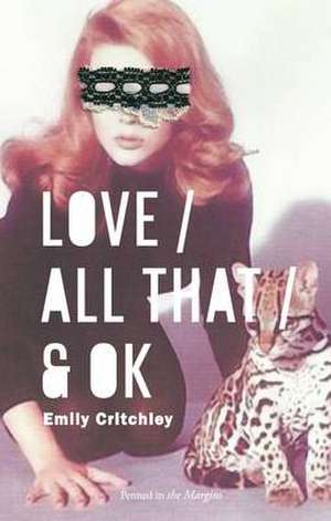 Love / All That / & Ok de Emily Critchley