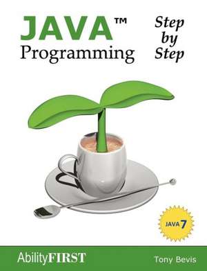 Java Programming Step-By-Step de Tony Bevis