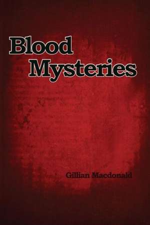 Blood Mysteries de Gillian MacDonald