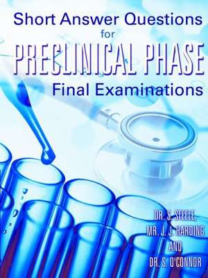 Short Answer Questions for Preclinical Phase Final Examinations de Dr S Steele