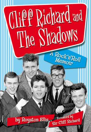 Cliff Richard and the Shadows: A Rock'n'Roll Memoir de Royston Ellis