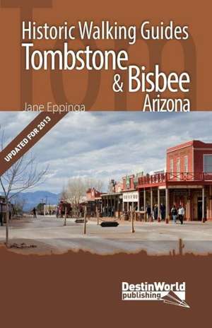 Tombstone & Bisbee Historic Walking Guides de Jane Eppinga