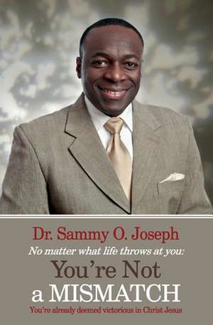 Not a Mismatch: Releasing the Potentials Within You de Sammy O JOSEPH