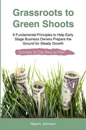 Grassroots to Green Shoots de Naomi Johnson