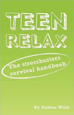 Teen Relax - The Stressbusters Survival Handbook de Debbie Lorraine Wildi