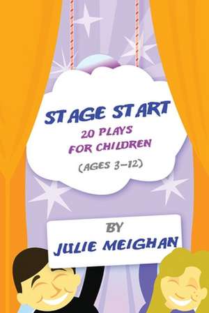 Stage Start 20 Plays for Children (Ages 3-12): Drama Start Two de Julie Meighan