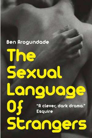 The Sexual Language Of Strangers de Ben Arogundade