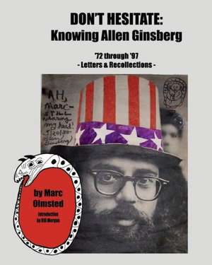 Don't Hesitate: Knowing Allen Ginsberg '72 Through '97 de Marc Olmsted