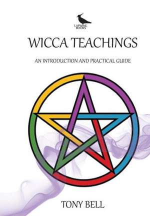 Wicca Teachings: An Introduction and Practical Guide de Tony Bell