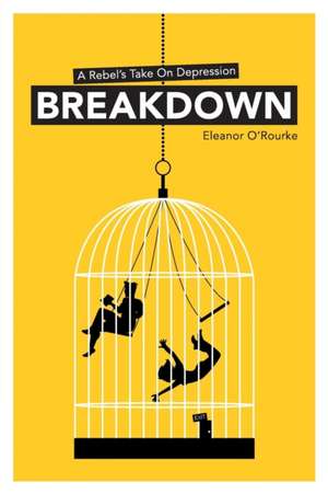 Breakdown - A Rebel's Take on Depression de Eleanor Mary O'Rourke