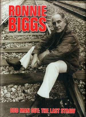 Ronnie Biggs: Odd Man Out - The Last Straw de Chris Pickard