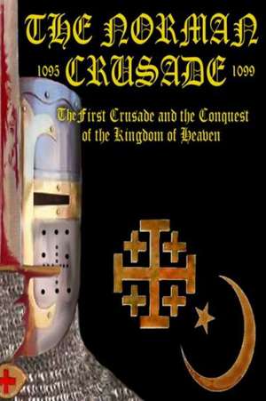 The Norman Crusade the First Crusade and the Conquest of the Kingdom of Heaven: A Psychological Thriller de MR Benjamin James Baillie