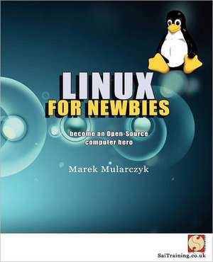 Linux for Newbies - Become an Open-Source Computer Hero de Marek Mularczyk