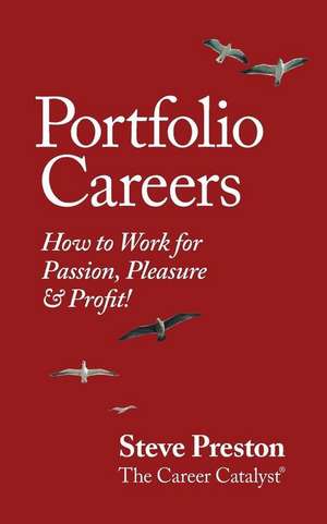 Portfolio Careers: How to Work for Passion, Pleasure & Profit! de Steve Preston