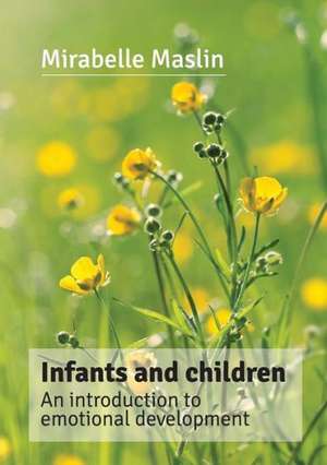 Infants and Children: An Introduction to Emotional Development de Mirabelle Maslin