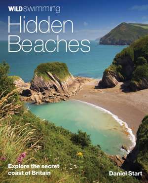 Wild Swimming Hidden Beaches de Daniel Start