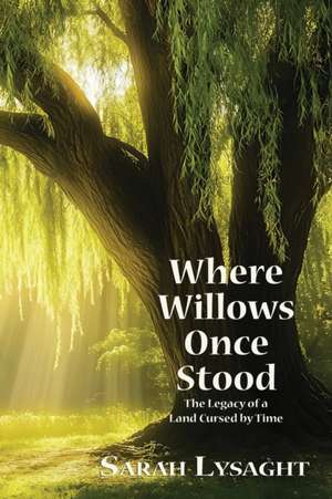 Where Willows Once Stood de Sarah Lysaght
