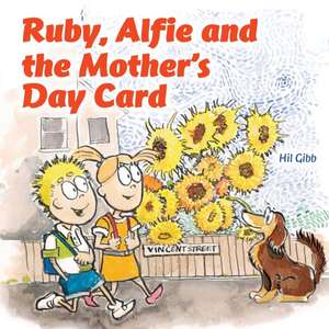 Ruby, Alfie and the Mother's Day Card de Hil Gibb