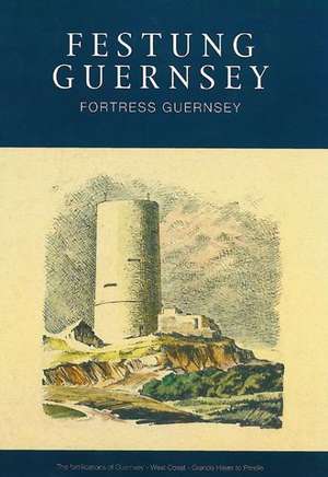 The Fortifications of Guernsey-West and South Coasts Rocquaine to Corbiere: The Lynda Collins Trilogy