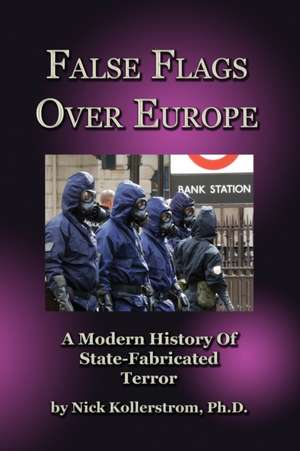 False Flags over Europe: A Modern History of State-Fabricated Terror de Nicholas Kollerstrom