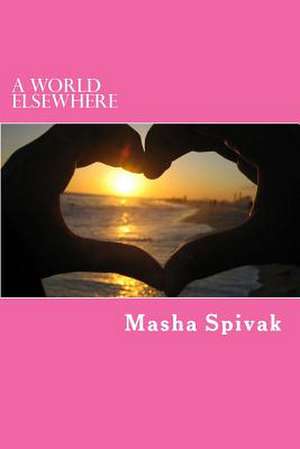 A World Elsewhere de Masha Spivak