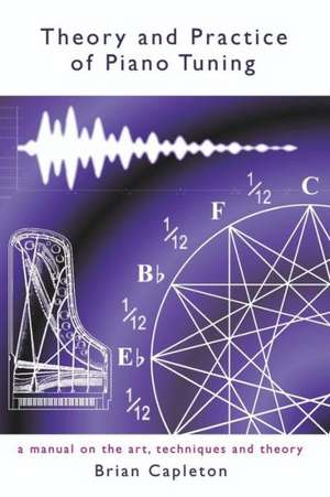 Theory and Practice of Piano Tuning de Brian Capleton