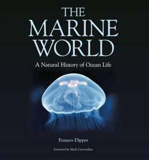 The Marine World – A Natural History of Ocean Life de Frances Dipper