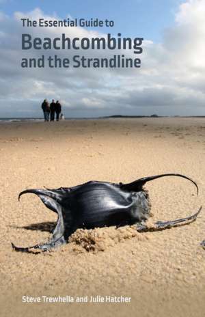 The Essential Guide to Beachcombing and the Strandline de Steve Trewhella