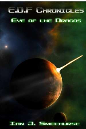 E.D.F Chronicles - Eye of the Dracos de Ian J. Smethurst