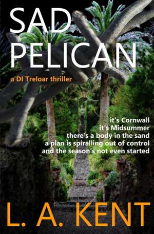 Sad Pelican: The Padstow murders - an absorbing, disturbing crime thriller. de L. A. Kent