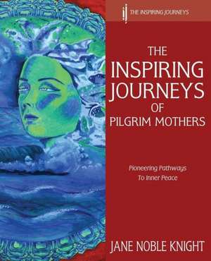 The Inspiring Journeys of Pilgrim Mothers de Jane Noble Knight