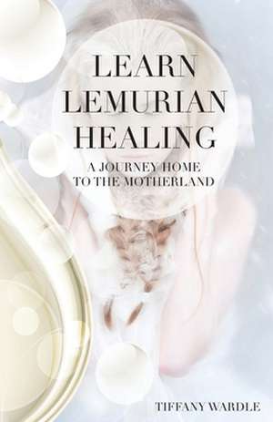 Learn Lemurian Healing de Tiffany Wardle