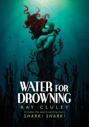 Water for Drowning de Ray Cluley