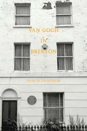 Van Gogh in Brixton de Shaun Traynor