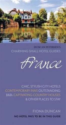 France (Charming Small Hotel Guides) de Fiona Duncan