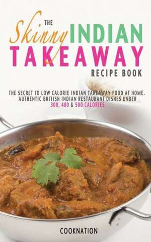 The Skinny Indian Takeaway Recipe Book: 2 Fast Diet Vegetarian Meals for One de CookNation