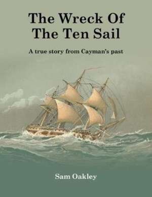 Oakley, S: The Wreck Of The Ten Sail de Sam Oakley