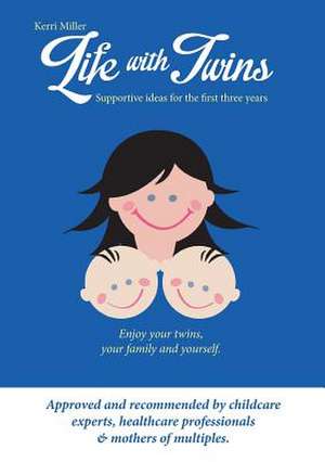 Life with Twins - Supportive Ideas for the First Three Years de Kerri Miller