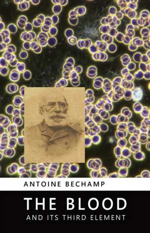 The Blood and Its Third Element de Antoine Bechamp