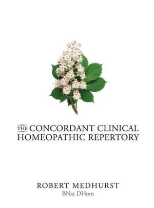 The Concordant Clinical Homeopathic Repertory de Robert Medhurst