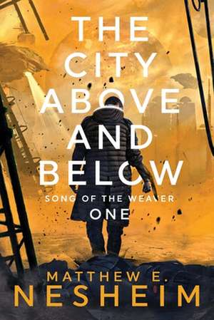 The City Above and Below: Song of the Weaver - Book One de Matthew Nesheim