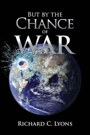 But By The Chance of War de Richard C. Lyons