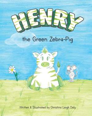 Henry the Green Zebra-Pig de Christina L Daly