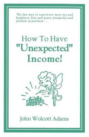 How to Have Unexpected Income de John Wolcott Adams