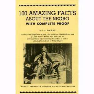 100 Amazing Facts about the Negro with Complete Proof: A Short Cut to the World History of the Negro de J. A. Rogers