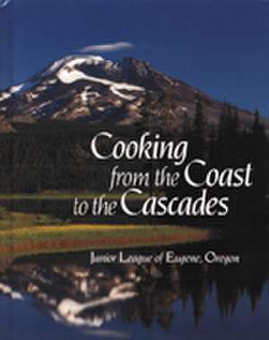 Cooking from the Coasts to the Cascades de Junior League of Eugene