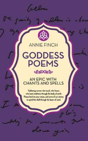 The Goddess Poems: An Epic with Chants and Spells de Annie Finch