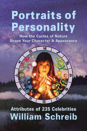 Portraits of Personality: How the Cycles of Nature Shape Your Character & Appearance de William Arthur Schreib