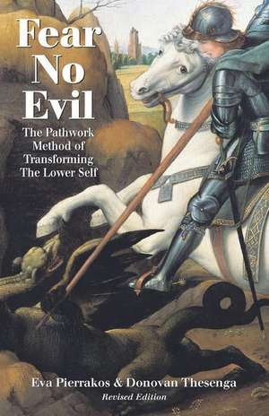 Fear No Evil: The Pathwork Method of Transforming the Lower Self de Eva Broch Pierrakos