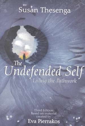 The Undefended Self: Living the Pathwork de Susan Thesenga